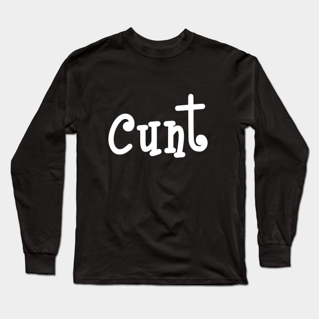 Cunt.... Just Cunt Long Sleeve T-Shirt by Squeeb Creative